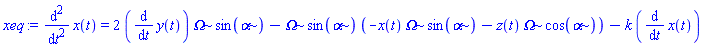 xeq := diff(x(t), `$`(t, 2)) = 2*(diff(y(t), t))*Omega*sin(alpha)-Omega*sin(alpha)*(-x(t)*Omega*sin(alpha)-z(t)*Omega*cos(alpha))-k*(diff(x(t), t))