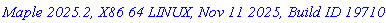 `Maple 2025.2, X86 64 LINUX, Nov 11 2025, Build ID 1971053`