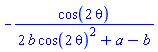 -cos(2*theta)/(2*b*cos(2*theta)^2+a-b)