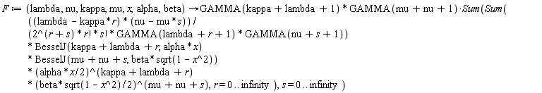 F := proc (lambda, nu, kappa, mu, x, alpha, beta) options operator, arrow; GAMMA(kappa+lambda+1)*GAMMA(mu+nu+1)*(Sum(Sum((lambda-kappa*r)*(nu-mu*s)*BesselJ(kappa+lambda+r, alpha*x)*BesselJ(mu+nu+s, beta*sqrt(1-x^2))*((1/2)*alpha*x)^(kappa+lambda+r)*((1/2)*beta*sqrt(1-x^2))^(mu+nu+s)/(2^(r+s)*factorial(r)*factorial(s)*GAMMA(lambda+r+1)*GAMMA(nu+s+1)), r = 0 .. infinity), s = 0 .. infinity)) end proc