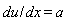 du/dx = a