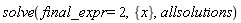 solve(final_expr = 2, {x}, allsolutions)
