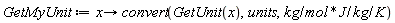 GetMyUnit := proc (x) options operator, arrow; convert(GetUnit(x), units, kg*J/(mol*kg*K)) end proc