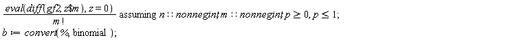 `assuming`([(eval(diff(gf2, `$`(z, m)), z = 0))/factorial(m)], [n::nonnegint, m::nonnegint, p >= 0, p <= 1]); b := convert(%, binomial)