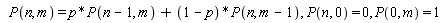 P(n, m) = p*P(n-1, m)+(1-p)*P(n, m-1), P(n, 0) = 0, P(0, m) = 1