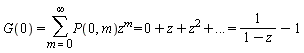 "G(0)=(&sum;)P(0,m)z^(m)=0+z+z^(2)+... =1/(1-z)-1"