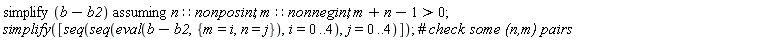`assuming`([simplify(b-b2)], [n::nonposint, m::nonnegint, n+m-1 > 0]); simplify([seq(seq(eval(b-b2, {m = i, n = j}), i = 0 .. 4), j = 0 .. 4)])
