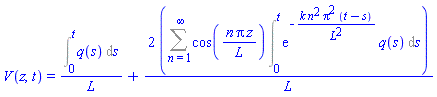 V(z, t) = (Int(q(s), s = 0 .. t))/L+2*(Sum(cos(n*Pi*z/L)*(Int(exp(-k*n^2*Pi^2*(t-s)/L^2)*q(s), s = 0 .. t)), n = 1 .. infinity))/L