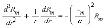 d^2*R__m/dr^2+dR__m/(r*dr) = -(`&mu;__m`/a)^2*R__m
