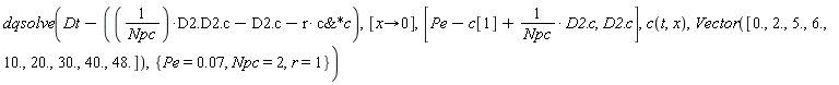 dqsolve(Dt-D2/Npc.D2.c+D2.c+`&*`(r*c, c), [proc (x) options operator, arrow; 0 end proc], [Pe-c[1]+D2/Npc.c, D2.c], c(t, x), Vector([0., 2., 5., 6., 10., 20., 30., 40., 48.]), {Npc = 2, Pe = 0.7e-1, r = 1})