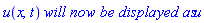 u(x, t)*`will now be displayed as`*u