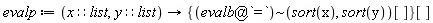 evalp := proc (x::list, y::list) options operator, arrow; {`~`[`@`(evalb, `=`)](sort(x), sort(y))[]}[] end proc