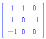 Matrix(3, 3, {(1, 1) = 1, (1, 2) = 1, (1, 3) = 0, (2, 1) = 1, (2, 2) = 0, (2, 3) = -1, (3, 1) = -1, (3, 2) = 0, (3, 3) = 0})