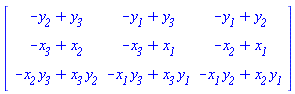Matrix(3, 3, {(1, 1) = -y__2+y__3, (1, 2) = -y__1+y__3, (1, 3) = -y__1+y__2, (2, 1) = -x__3+x__2, (2, 2) = -x__3+x__1, (2, 3) = -x__2+x__1, (3, 1) = -x__2*y__3+x__3*y__2, (3, 2) = -x__1*y__3+x__3*y__1, (3, 3) = -x__1*y__2+x__2*y__1})