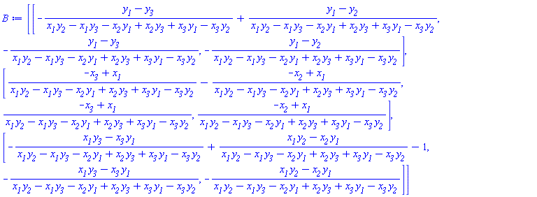 Matrix(3, 3, {(1, 1) = -(y__1-y__3)/(x__1*y__2-x__1*y__3-x__2*y__1+x__2*y__3+x__3*y__1-x__3*y__2)+(y__1-y__2)/(x__1*y__2-x__1*y__3-x__2*y__1+x__2*y__3+x__3*y__1-x__3*y__2), (1, 2) = -(y__1-y__3)/(x__1*y__2-x__1*y__3-x__2*y__1+x__2*y__3+x__3*y__1-x__3*y__2), (1, 3) = -(y__1-y__2)/(x__1*y__2-x__1*y__3-x__2*y__1+x__2*y__3+x__3*y__1-x__3*y__2), (2, 1) = (-x__3+x__1)/(x__1*y__2-x__1*y__3-x__2*y__1+x__2*y__3+x__3*y__1-x__3*y__2)-(-x__2+x__1)/(x__1*y__2-x__1*y__3-x__2*y__1+x__2*y__3+x__3*y__1-x__3*y__2), (2, 2) = (-x__3+x__1)/(x__1*y__2-x__1*y__3-x__2*y__1+x__2*y__3+x__3*y__1-x__3*y__2), (2, 3) = (-x__2+x__1)/(x__1*y__2-x__1*y__3-x__2*y__1+x__2*y__3+x__3*y__1-x__3*y__2), (3, 1) = -(x__1*y__3-x__3*y__1)/(x__1*y__2-x__1*y__3-x__2*y__1+x__2*y__3+x__3*y__1-x__3*y__2)+(x__1*y__2-x__2*y__1)/(x__1*y__2-x__1*y__3-x__2*y__1+x__2*y__3+x__3*y__1-x__3*y__2)-1, (3, 2) = -(x__1*y__3-x__3*y__1)/(x__1*y__2-x__1*y__3-x__2*y__1+x__2*y__3+x__3*y__1-x__3*y__2), (3, 3) = -(x__1*y__2-x__2*y__1)/(x__1*y__2-x__1*y__3-x__2*y__1+x__2*y__3+x__3*y__1-x__3*y__2)})