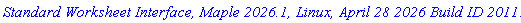 `Standard Worksheet Interface, Maple 2026.1, Linux, April 28 2026 Build ID 2011354`