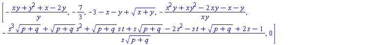 [-(x*y+y^2+x-2*y)/y, -7/3, -3-x-y+(x+y)^(1/2), -(x^2*y+x*y^2-2*x*y-x-y)/(x*y), -(s^3*(p+q)^(1/2)+(p+q)^(1/2)*s^2+(p+q)^(1/2)*s*t+s*(p+q)^(1/2)-2*s^2-s*t+(p+q)^(1/2)+2*s-1)/(s*(p+q)^(1/2)), 0]
