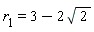 r__1 = 3-2*sqrt(2)