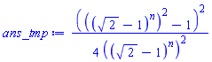 (1/4)*(((2^(1/2)-1)^n)^2-1)^2/((2^(1/2)-1)^n)^2