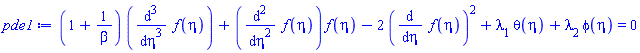(1+1/beta)*(diff(diff(diff(f(eta), eta), eta), eta))+(diff(diff(f(eta), eta), eta))*f(eta)-2*(diff(f(eta), eta))^2+lambda[1]*theta(eta)+lambda[2]*phi(eta) = 0