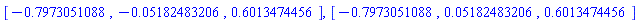 [-.7973051088, -0.5182483206e-1, .6013474456], [-.7973051088, 0.5182483206e-1, .6013474456]