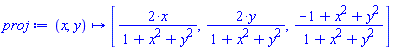 proc (x, y) options operator, arrow; [2*x/(1+x^2+y^2), 2*y/(1+x^2+y^2), (-1+x^2+y^2)/(1+x^2+y^2)] end proc