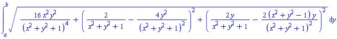 int((16*x^2*y^2/(x^2+y^2+1)^4+(2/(x^2+y^2+1)-4*y^2/(x^2+y^2+1)^2)^2+(2*y/(x^2+y^2+1)-2*(x^2+y^2-1)*y/(x^2+y^2+1)^2)^2)^(1/2), y = a .. b)